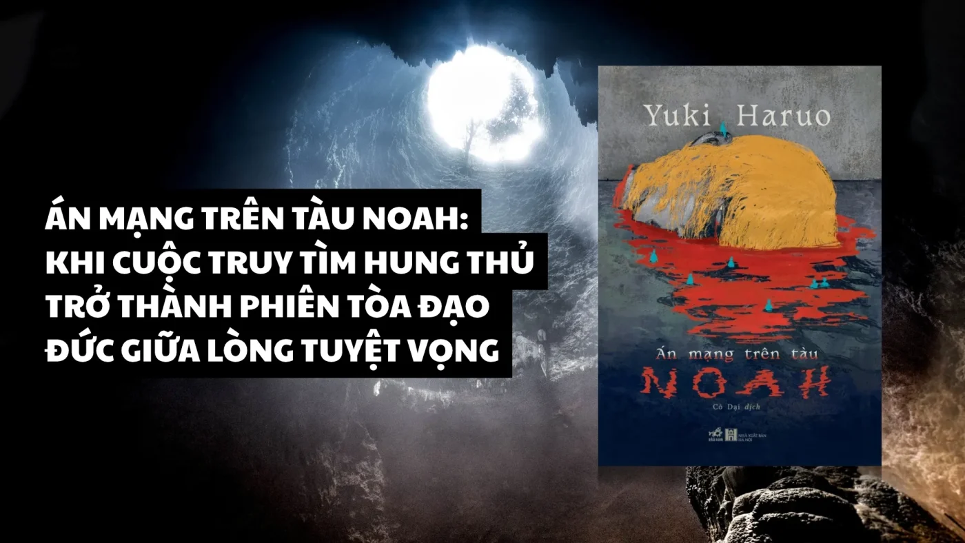 An Mang Tren Tau Noah Khi Cuoc Truy Tim Hung Thu Tro Thanh Phien Toa Dao Duc Giua Long Tuyet Vong 1765103394