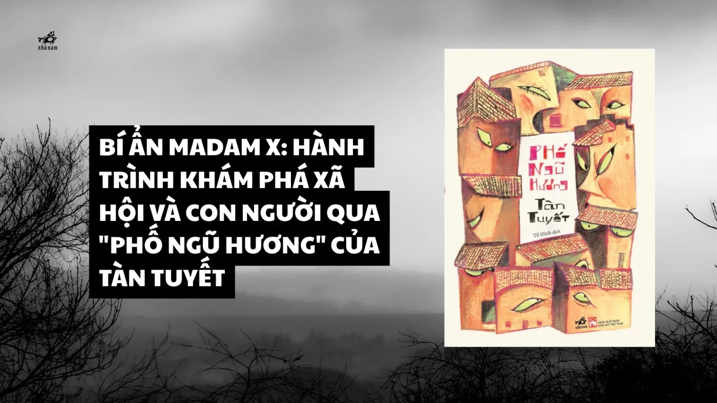 Bi An Madam X Hanh Trinh Kham Pha Xa Hoi Va Con Nguoi Qua Pho Ngu Huong Cua Tan Tuyet 1765103420