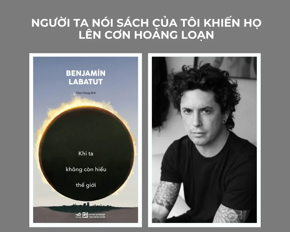 Nguoi Ta Noi Sach Cua Toi Khien Ho Len Con Hoang Loan Benjamin Labatut Tac Gia Khi Ta Khong Con Hieu The Gioi 1765103479