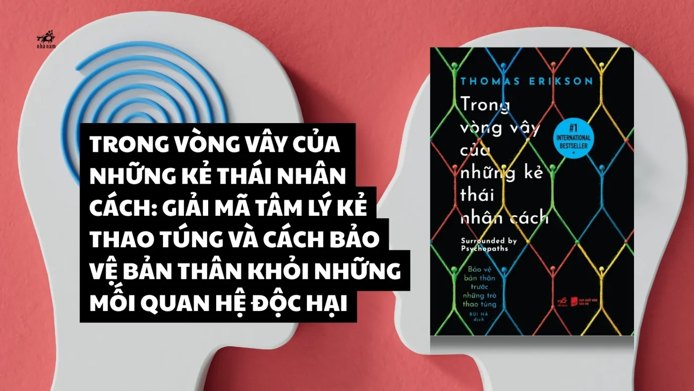 Trong Vong Vay Cua Nhung Ke Thai Nhan Cach Giai Ma Tam Ly Ke Thao Tung Va Cach Bao Ve Ban Than Khoi Nhung Moi Quan He Doc Hai 1765103488