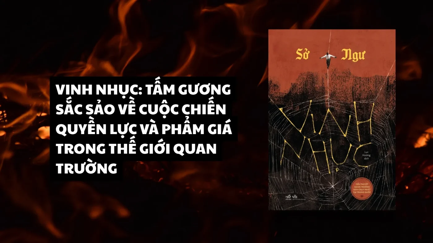 Vinh Nhuc Tam Guong Sac Sao Ve Cuoc Chien Quyen Luc Va Pham Gia Trong The Gioi Quan Truong 1765103430