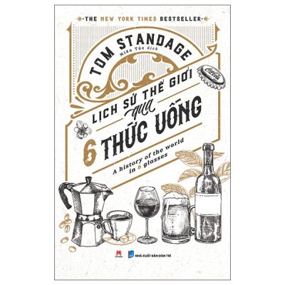 Lịch Sử Thế Giới Qua 6 Thức Uống - Tom Standage