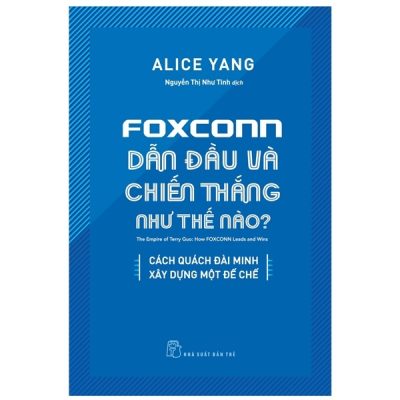 Foxconn Dẫn Đầu Và Chiến Thắng Như Thế Nào? - Alice Yang