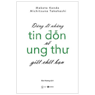 Đừng Để Những Tin Đồn Ung Thư Giết Chết Bạn - Makoto Kondo, Michitsuna Takahashi