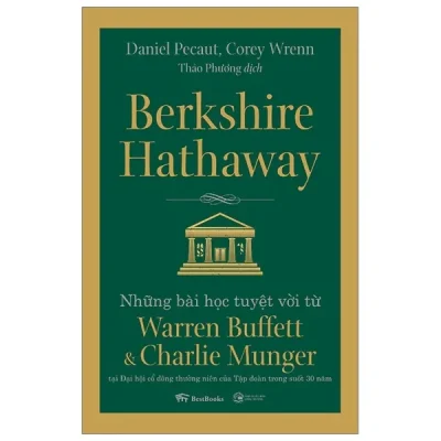berkshire hathaway: những bài học tuyệt vời từ warren buffett và charlie munger tại Đại hội cổ Đông thường niên của tập Đoàn trong suốt 30 năm daniel pecaut, corey wrenn
