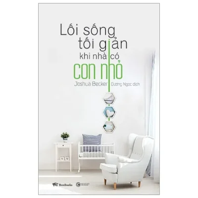 lối sống tối giản khi nhà có con nhỏ joshua becker