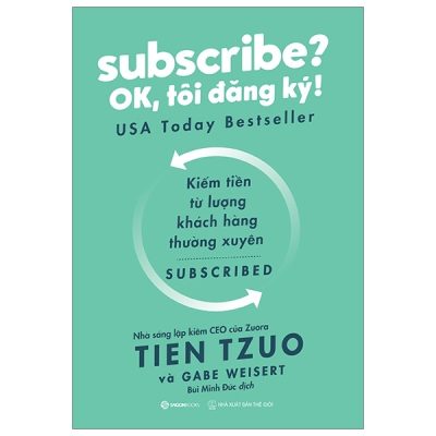 Subscribe? Ok, Tôi Đăng Ký! - Tien Tzuo, Gabe Weisert