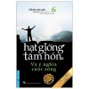 Hạt Giống Tâm Hồn - Tập 6: Và Ý Nghĩa Cuộc Sống