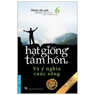 Hạt Giống Tâm Hồn - Tập 6: Và Ý Nghĩa Cuộc Sống