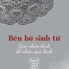 Bên Bờ Sinh Tử - Gieo Nhân Lành Để Nhận Quả Lành - Thích Nhật Từ
