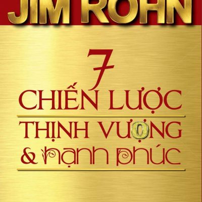 7 Chiến Lược Thịnh Vượng Và Hạnh Phúc - Jim Rohn