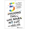 5 Phương Thức Ghi Nhận Nỗ Lực Của Nhân Viên - Gary Chapman, Paul White