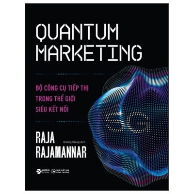 Quantum Marketing - Bộ Công Cụ Tiếp Thị Trong Thế Giới Siêu Kết Nối - Raja Raiamannar