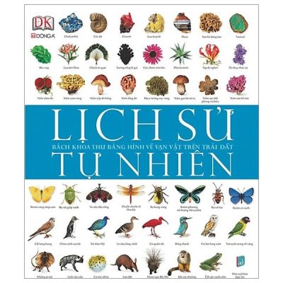 Lịch Sử Tự Nhiên - Bách Khoa Thư Bằng Hình Về Vạn Vật Trên Trái Đất (Bìa Cứng) - DK
