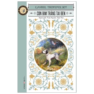 Văn Học Cổ Điển - Con Bim Trắng Tai Đen - Gavriil Troyepolsky