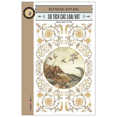 Văn Học Cổ Điển - Sự Tích Các Loài Vật - Rudyard Kipling