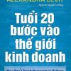 Tuổi 20 Bước Vào Thế Giới Kinh Doanh - Alexandra Levit