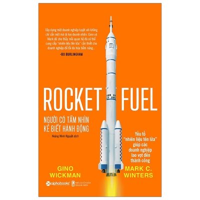 Người Có Tầm Nhìn, Kẻ Biết Hành Động - Rocket Fuel - Gino Wickman, Mark C. Winters