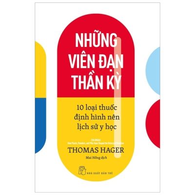 Những Viên Đạn Thần Kỳ - 10 Loại Thuốc Định Hình Nên Lịch Sử Y Học - Thomas Hager