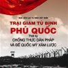 Trại Giam Tù Binh Phú Quốc - Thời Kỳ Chống Thực Dân Pháp Và Đế Quốc Mỹ Xâm Lược (Tái Bản 2018) (Bìa Cứng) - Ban liên lạc tù binh Việt Nam