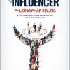 Influencer - Phương Pháp 5 Bước Để Trở Thành Người Có Tầm Ảnh Hưởng Nhất Trong Lĩnh Vực Của Bạn - Kevin Harington, Daniel Priestley