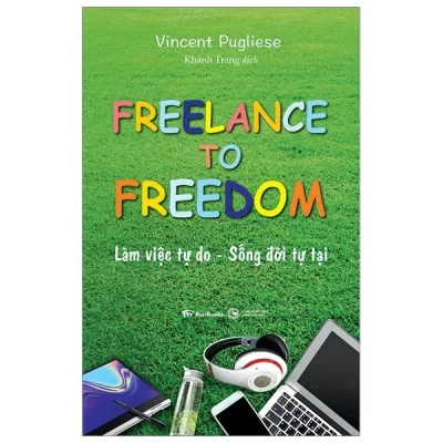 freelance to freedom: làm việc tự do sống Đời tự tại vincent pugliese