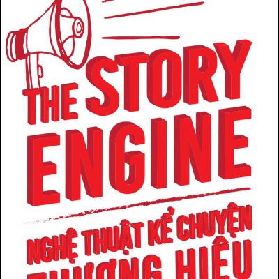 The Story Engine - Nghệ Thuật Kể Chuyện Thương Hiệu - Kyle Gray