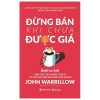 Đừng Bán Khi Chưa Được Giá - John Warrillow