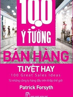 100 Ý Tưởng Bán Hàng Tuyệt Hay - Patrick Forsyth