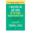 7 Nguyên Tắc Bất Biến Để Xây Dựng Doanh Nghiệp Nhỏ - Steven S. Little
