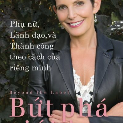 Bứt Phá Giới Hạn - Phụ Nữ, Lãnh Đạo, Và Thành Công Theo Cách Của Riêng Mình - Maureen Chiquet