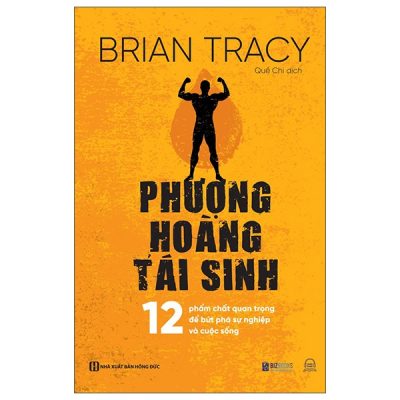 Phượng Hoàng Tái Sinh - 12 Phẩm Chất Quan Trọng Để Bứt Phá Sự Nghiệp Và Cuộc Sống - Brian Tracy