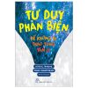 Tư Duy Phản Biện - Để Không Bị Thao Túng Tâm Lý - Tom Chatfield
