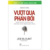 Vượt Qua Phản Đối - Nghệ Thuật Và Khoa Học Thương Thảo Trong Bán Hàng - Jeb Blount