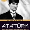 Atatürk - Người Khai Sinh Nhà Nước Thổ Nhĩ Kỳ Hiện Đại - Andrew Mango