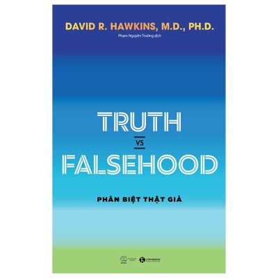 Truth Vs Falsehood - Phân Biệt Thật Giả - David R. Hawkins, M.D., Ph.D.
