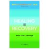 Healing And Recovery - Chữa Lành Và Phục Hồi - David R. Hawkins, M.D., Ph.D