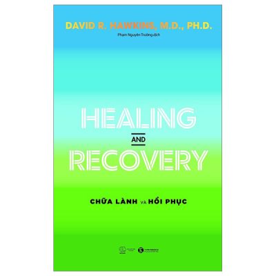 Healing And Recovery - Chữa Lành Và Phục Hồi - David R. Hawkins, M.D., Ph.D