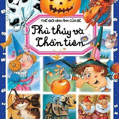 Thế Giới Hình Ảnh Của Bé - Phù Thủy Và Thần Tiên - Emilie Beaumont