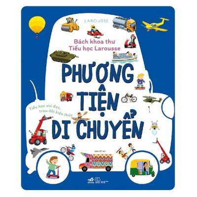 Bách Khoa Thư Tiểu Học Larousse - Phương Tiện Di Chuyển (Bìa Cứng) - Larousse
