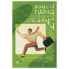 Bạn Chỉ Tưởng Là Mình Đang Rất Cố Gắng - Lý Thượng Long