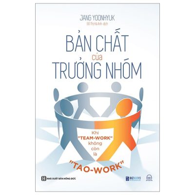 Bản Chất Của Trưởng Nhóm - Khi "Team-Work" Không Còn Là "Tao-Work" - Jang Yoonhyuk