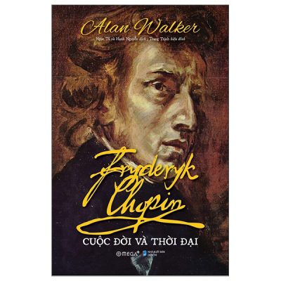 Fryderyk Chopin - Cuộc Đời Và Thời Đại (Bìa Cứng) - Alan Walker