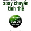 Nghệ Thuật Xoay Chuyển Tình Thế - Sức Mạnh Để Thay Đổi Bất Cứ Điều Gì - Kerry Patterson, Joseph Grenny, David Maxfield, Ron McMillan, Al Switzler