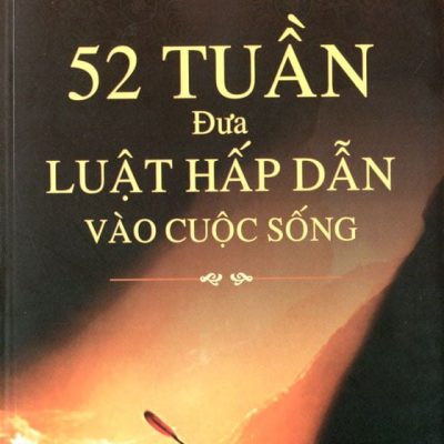 52 Tuần Đưa Luật Hấp Dẫn Vào Cuộc Sống - Quách Tuấn Khanh