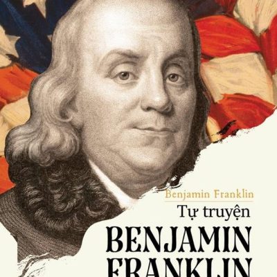 Tự Truyện Benjamin Franklin - Benjamin Franklin