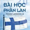 Bài Học Phần Lan 2.0 - Chúng Ta Có Thể Học Được Gì Từ Cải Cách Giáo Dục Phần Lan? - Pasi Sahlberg