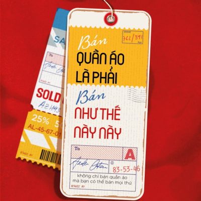 Bán Quần Áo Là Phải Bán Như Thế Này Này - Không Chỉ Bán Quần Áo Mà Bạn Có Thể Bán Mọi Thứ - Alpha Books biên soạn