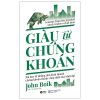 Giàu Từ Chứng Khoán - Bài Học Từ Những Nhà Kinh Doanh Chứng Khoán Thành Công Nhất Mọi Thời Đại - John Boik