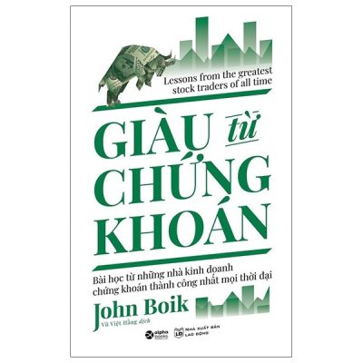 Giàu Từ Chứng Khoán - Bài Học Từ Những Nhà Kinh Doanh Chứng Khoán Thành Công Nhất Mọi Thời Đại - John Boik
